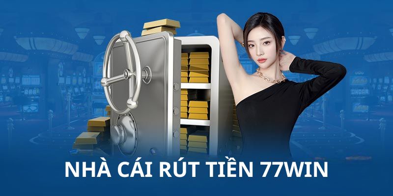 Hướng dẫn cách rút tiền 77win từ ngân hàng dễ hiểu Hướng dẫn cách rút tiền 77win từ ngân hàng dễ hiểu
