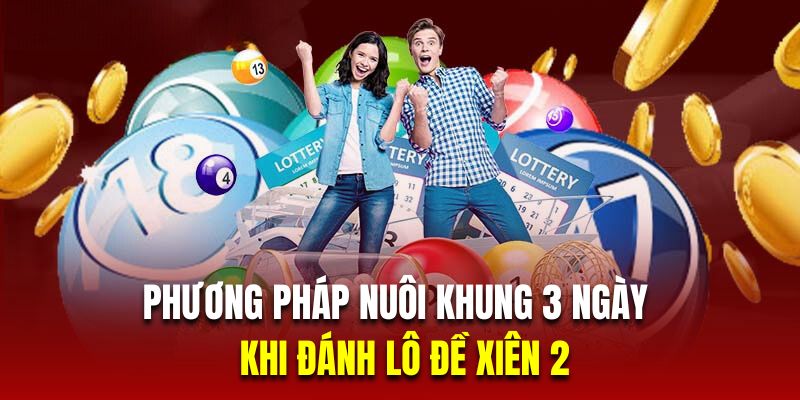 Phương pháp nuôi khung 3 ngày khi đánh lô đề xiên 2 Phương pháp nuôi khung 3 ngày khi đánh lô đề xiên 2