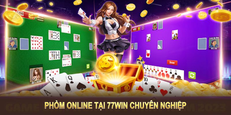 Phỏm online chơi tại sảnh cược 77win chuyên nghiệp, minh bạch
