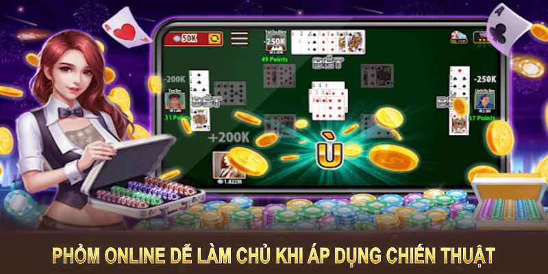 Phỏm online dễ làm chủ khi áp dụng chiến thuật, luyện tập nghiêm túc