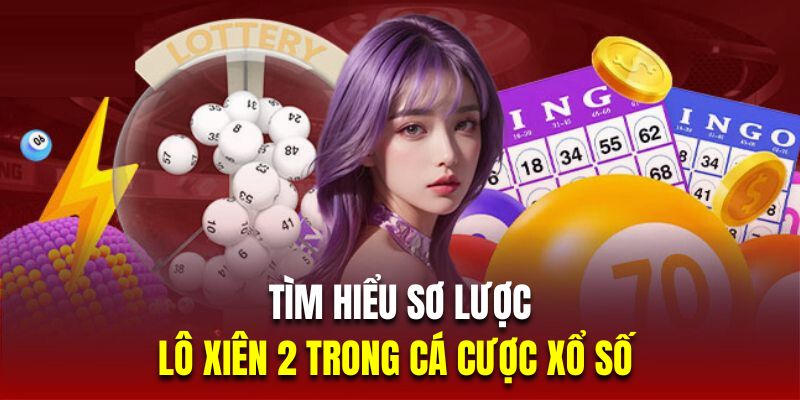 Tìm hiểu sơ lược về lô xiên 2 trong cá cược xổ số Tìm hiểu sơ lược về lô xiên 2 trong cá cược xổ số